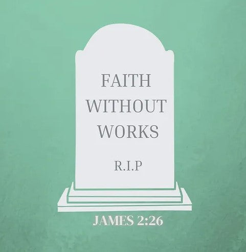 Faith without works is sadly "no longer with us"