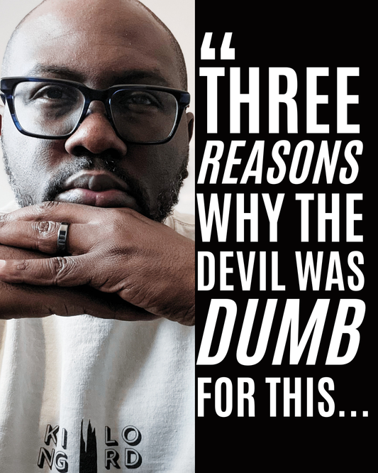 Three reasons why the devil was DUMB for this...